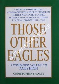 Those Other Eagles - A tribute to the British, Commonwealth and Free European fighter pilots who claimed between two and four victories in aerial combat, 1939 - 1982 by SHORES, Christopher